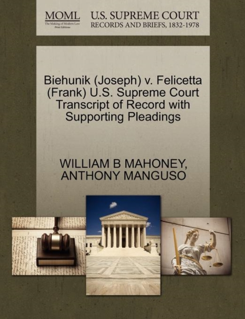 Biehunik (Joseph) V. Felicetta (Frank) U.S. Supreme Court Transcript of Record with Supporting Pleadings, Paperback / softback Book