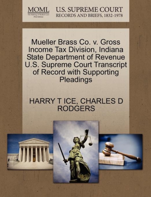 Mueller Brass Co. V. Gross Income Tax Division, Indiana State Department of Revenue U.S. Supreme Court Transcript of Record with Supporting Pleadings, Paperback / softback Book