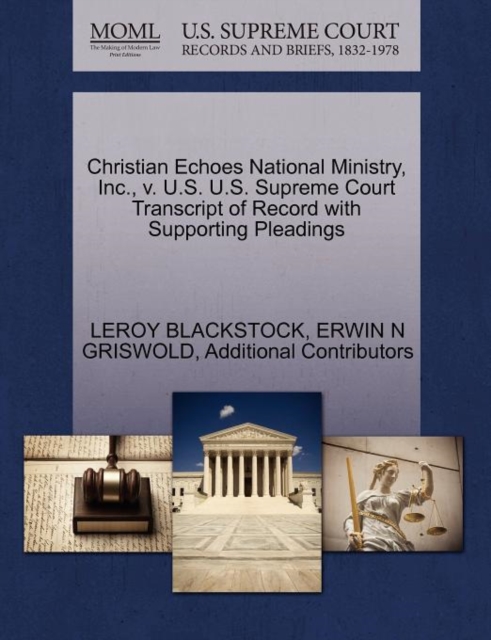 Christian Echoes National Ministry, Inc., V. U.S. U.S. Supreme Court Transcript of Record with Supporting Pleadings, Paperback / softback Book