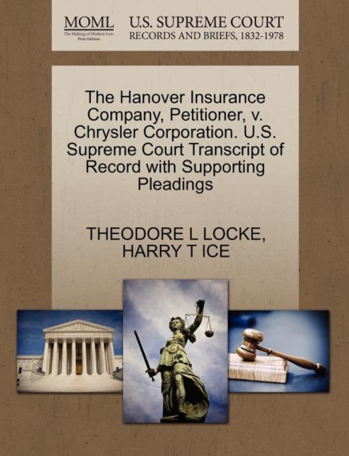 The Hanover Insurance Company, Petitioner, V. Chrysler Corporation. U.S. Supreme Court Transcript of Record with Supporting Pleadings, Paperback / softback Book