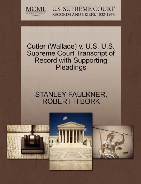 Cutler (Wallace) V. U.S. U.S. Supreme Court Transcript of Record with Supporting Pleadings, Paperback / softback Book