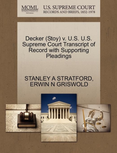 Decker (Stoy) V. U.S. U.S. Supreme Court Transcript of Record with Supporting Pleadings, Paperback / softback Book