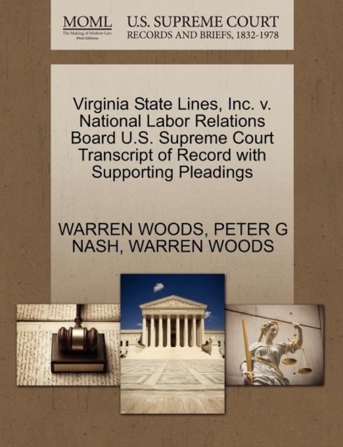Virginia State Lines, Inc. V. National Labor Relations Board U.S. Supreme Court Transcript of Record with Supporting Pleadings, Paperback / softback Book