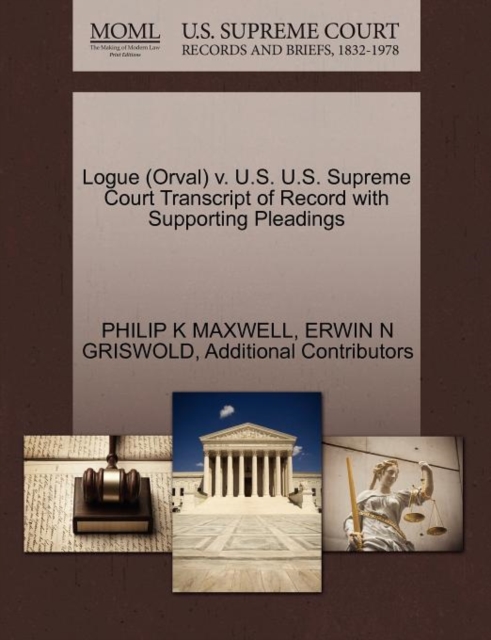 Logue (Orval) V. U.S. U.S. Supreme Court Transcript of Record with Supporting Pleadings, Paperback / softback Book