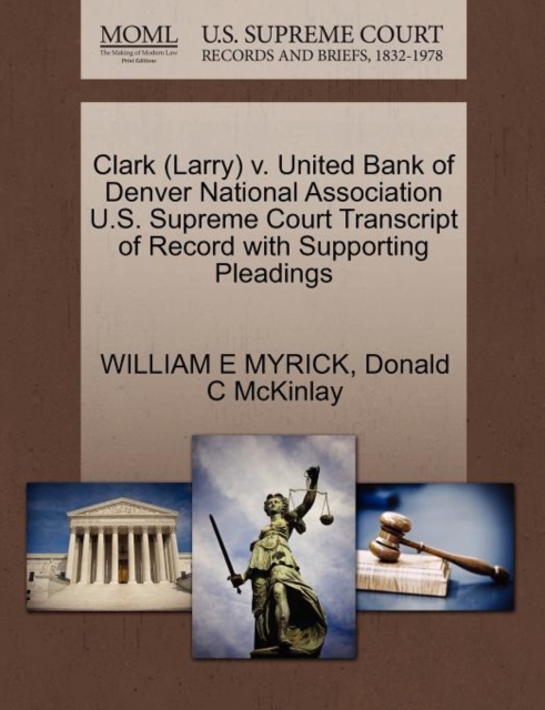 Clark (Larry) V. United Bank of Denver National Association U.S. Supreme Court Transcript of Record with Supporting Pleadings, Paperback / softback Book