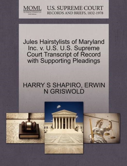 Jules Hairstylists of Maryland Inc. V. U.S. U.S. Supreme Court Transcript of Record with Supporting Pleadings, Paperback / softback Book