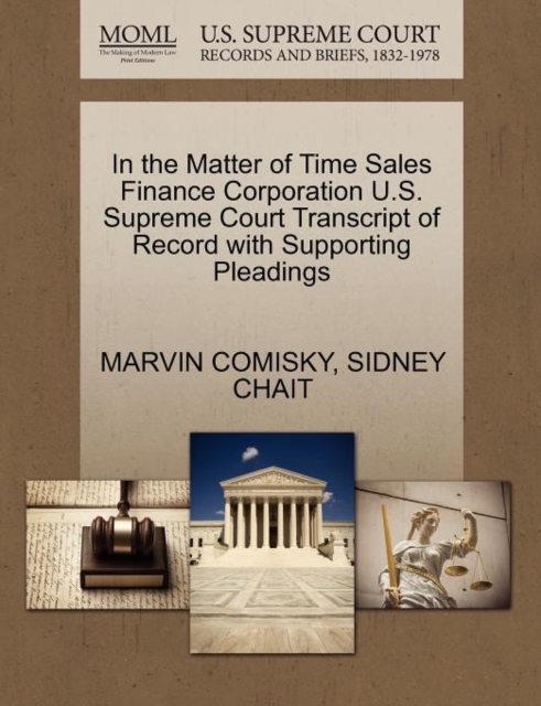 In the Matter of Time Sales Finance Corporation U.S. Supreme Court Transcript of Record with Supporting Pleadings, Paperback / softback Book