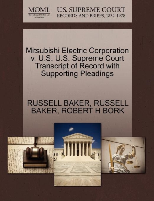 Mitsubishi Electric Corporation V. U.S. U.S. Supreme Court Transcript of Record with Supporting Pleadings, Paperback / softback Book