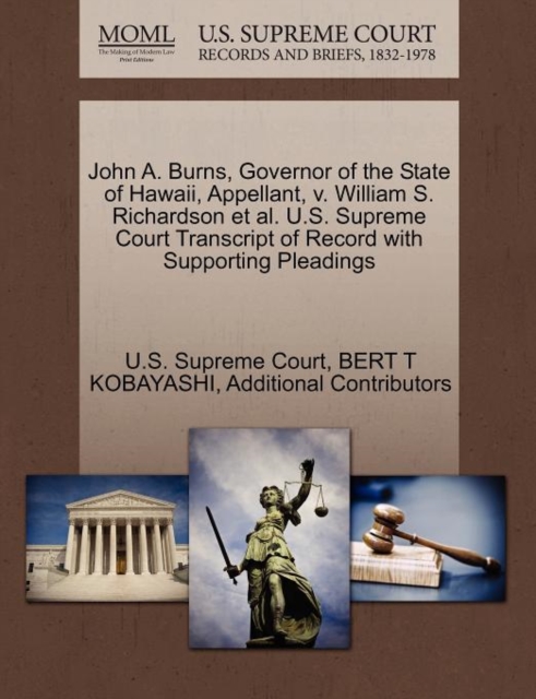 John A. Burns, Governor of the State of Hawaii, Appellant, V. William S. Richardson Et Al. U.S. Supreme Court Transcript of Record with Supporting Pleadings, Paperback / softback Book