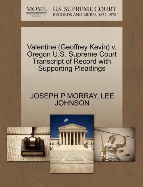 Valentine (Geoffrey Kevin) V. Oregon U.S. Supreme Court Transcript of Record with Supporting Pleadings, Paperback / softback Book