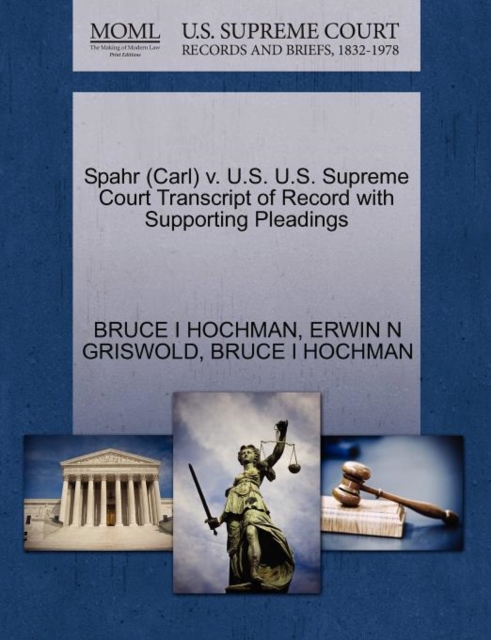 Spahr (Carl) V. U.S. U.S. Supreme Court Transcript of Record with Supporting Pleadings, Paperback / softback Book