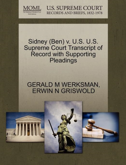 Sidney (Ben) V. U.S. U.S. Supreme Court Transcript of Record with Supporting Pleadings, Paperback / softback Book