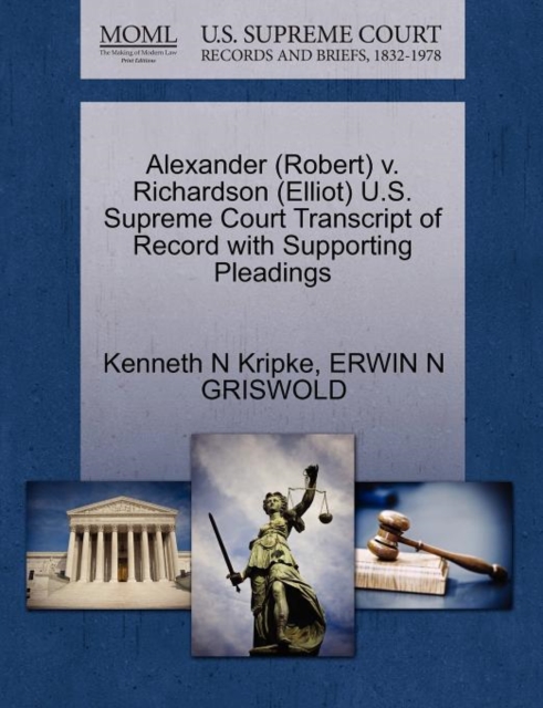 Alexander (Robert) V. Richardson (Elliot) U.S. Supreme Court Transcript of Record with Supporting Pleadings, Paperback / softback Book