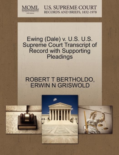 Ewing (Dale) V. U.S. U.S. Supreme Court Transcript of Record with Supporting Pleadings, Paperback / softback Book