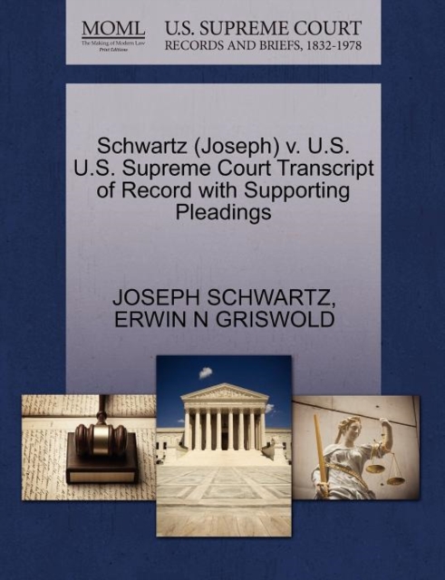 Schwartz (Joseph) V. U.S. U.S. Supreme Court Transcript of Record with Supporting Pleadings, Paperback / softback Book