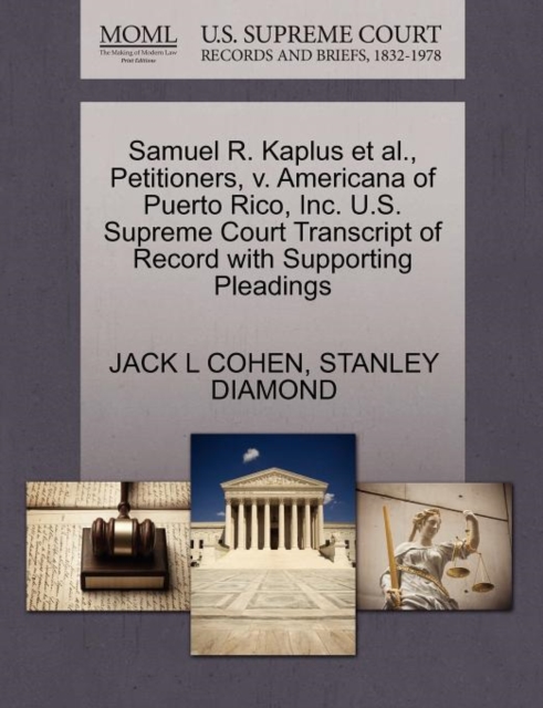 Samuel R. Kaplus Et Al., Petitioners, V. Americana of Puerto Rico, Inc. U.S. Supreme Court Transcript of Record with Supporting Pleadings, Paperback / softback Book