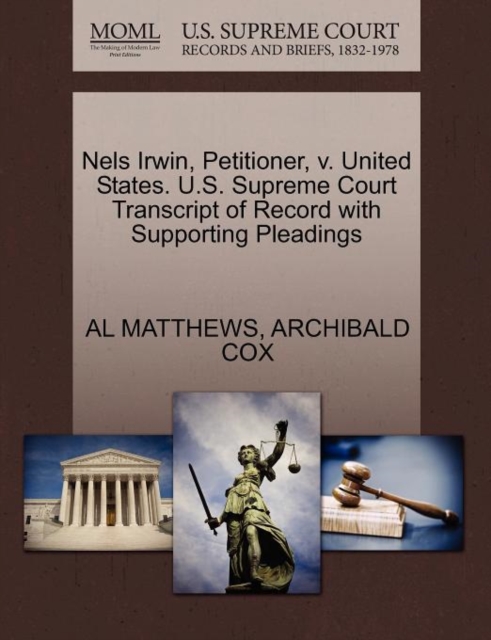 Nels Irwin, Petitioner, V. United States. U.S. Supreme Court Transcript of Record with Supporting Pleadings, Paperback / softback Book