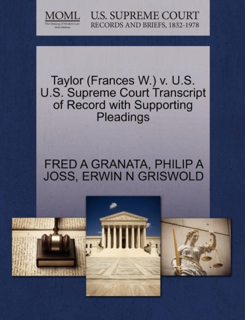 Taylor (Frances W.) V. U.S. U.S. Supreme Court Transcript of Record with Supporting Pleadings, Paperback / softback Book