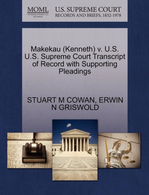 Makekau (Kenneth) V. U.S. U.S. Supreme Court Transcript of Record with Supporting Pleadings, Paperback / softback Book