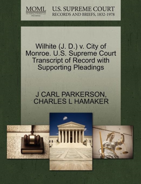 Wilhite (J. D.) V. City of Monroe. U.S. Supreme Court Transcript of Record with Supporting Pleadings, Paperback / softback Book