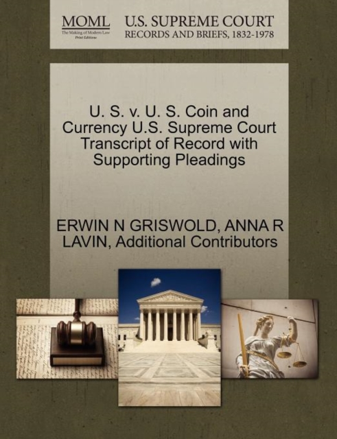 U. S. V. U. S. Coin and Currency U.S. Supreme Court Transcript of Record with Supporting Pleadings, Paperback / softback Book