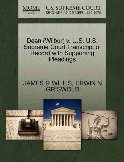 Dean (Wilbur) V. U.S. U.S. Supreme Court Transcript of Record with Supporting Pleadings, Paperback / softback Book