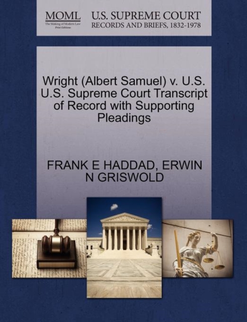 Wright (Albert Samuel) V. U.S. U.S. Supreme Court Transcript of Record with Supporting Pleadings, Paperback / softback Book