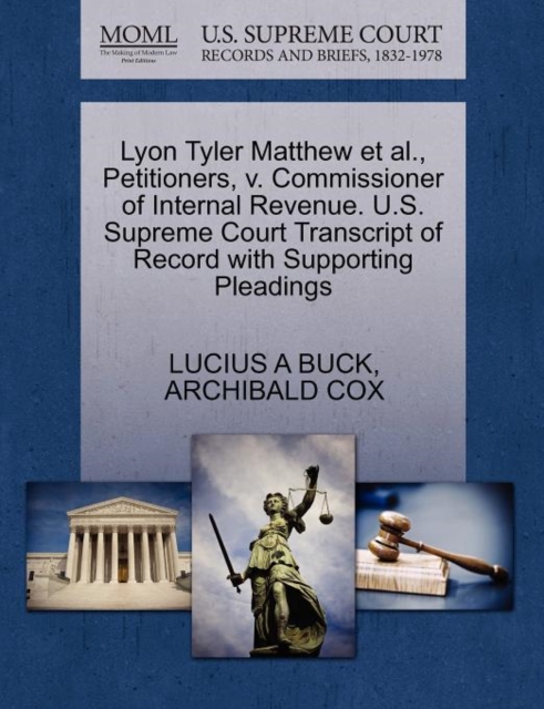 Lyon Tyler Matthew et al., Petitioners, V. Commissioner of Internal Revenue. U.S. Supreme Court Transcript of Record with Supporting Pleadings, Paperback / softback Book