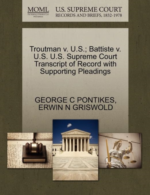 Troutman V. U.S.; Battiste V. U.S. U.S. Supreme Court Transcript of Record with Supporting Pleadings, Paperback / softback Book