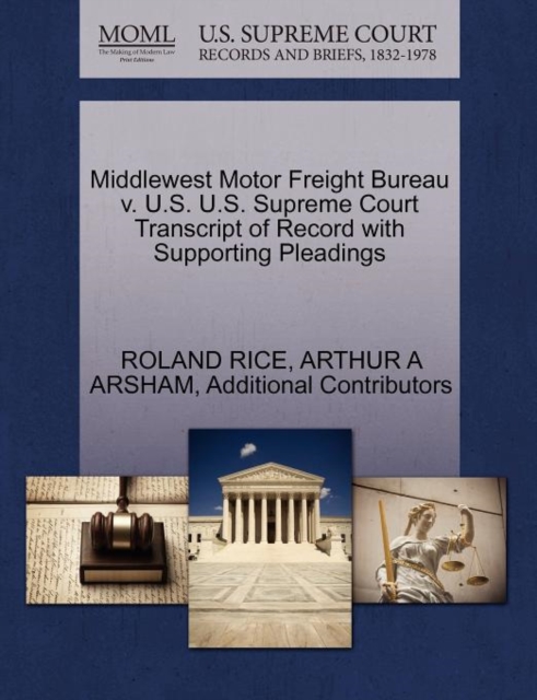 Middlewest Motor Freight Bureau V. U.S. U.S. Supreme Court Transcript of Record with Supporting Pleadings, Paperback / softback Book
