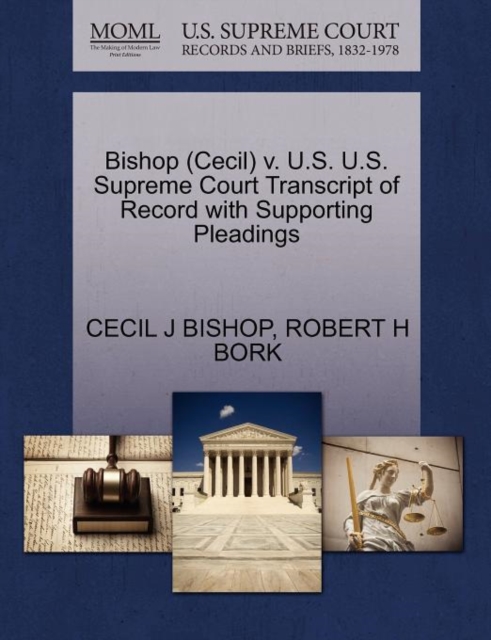 Bishop (Cecil) V. U.S. U.S. Supreme Court Transcript of Record with Supporting Pleadings, Paperback / softback Book