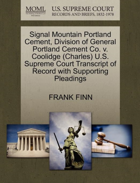 Signal Mountain Portland Cement, Division of General Portland Cement Co. V. Coolidge (Charles) U.S. Supreme Court Transcript of Record with Supporting Pleadings, Paperback / softback Book