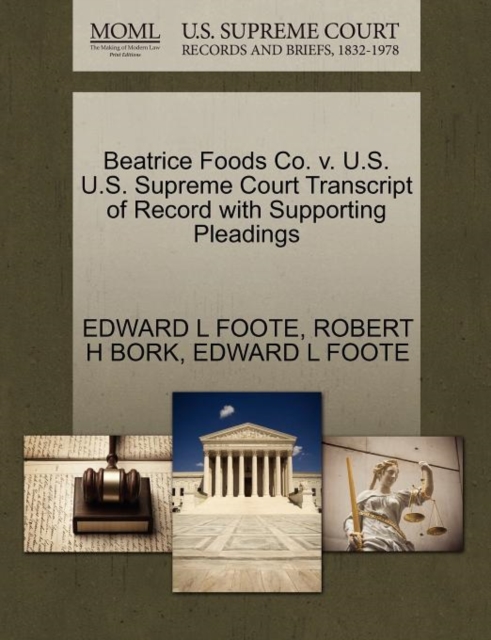 Beatrice Foods Co. V. U.S. U.S. Supreme Court Transcript of Record with Supporting Pleadings, Paperback / softback Book