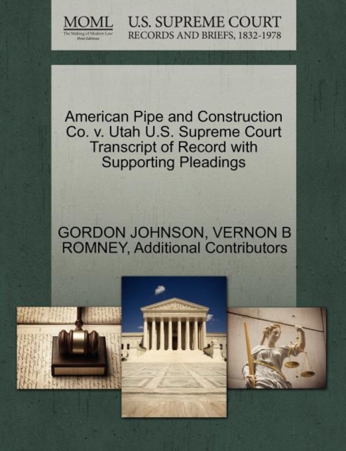 American Pipe and Construction Co. V. Utah U.S. Supreme Court Transcript of Record with Supporting Pleadings, Paperback / softback Book