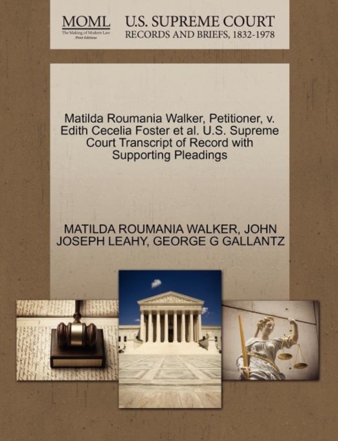 Matilda Roumania Walker, Petitioner, V. Edith Cecelia Foster et al. U.S. Supreme Court Transcript of Record with Supporting Pleadings, Paperback / softback Book