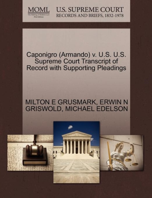 Caponigro (Armando) V. U.S. U.S. Supreme Court Transcript of Record with Supporting Pleadings, Paperback / softback Book