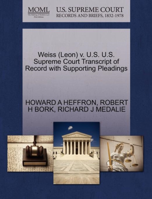Weiss (Leon) V. U.S. U.S. Supreme Court Transcript of Record with Supporting Pleadings, Paperback / softback Book