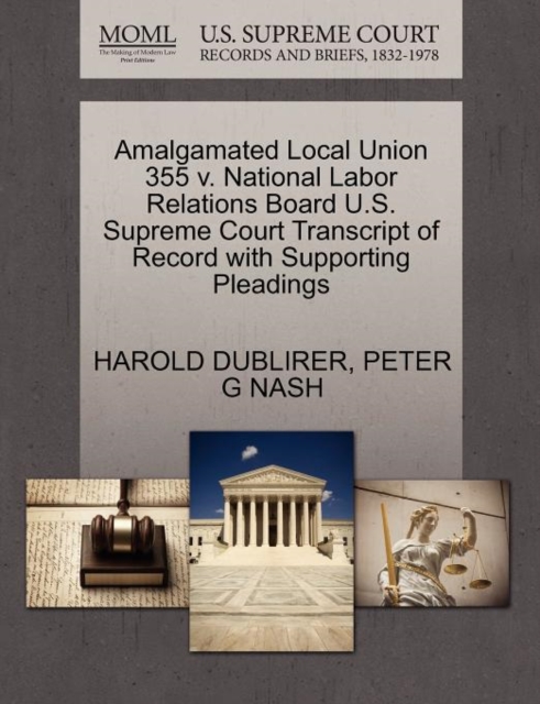 Amalgamated Local Union 355 V. National Labor Relations Board U.S. Supreme Court Transcript of Record with Supporting Pleadings, Paperback / softback Book