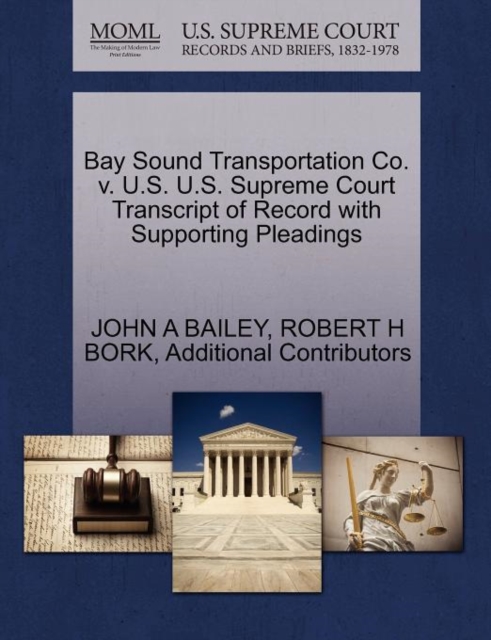 Bay Sound Transportation Co. V. U.S. U.S. Supreme Court Transcript of Record with Supporting Pleadings, Paperback / softback Book