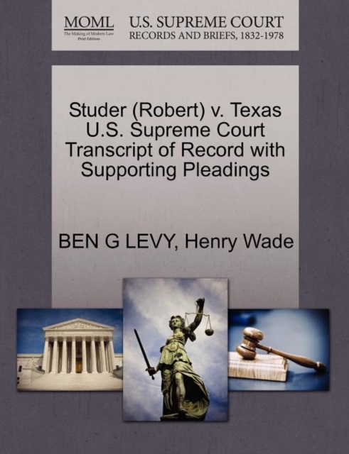 Studer (Robert) V. Texas U.S. Supreme Court Transcript of Record with Supporting Pleadings, Paperback / softback Book