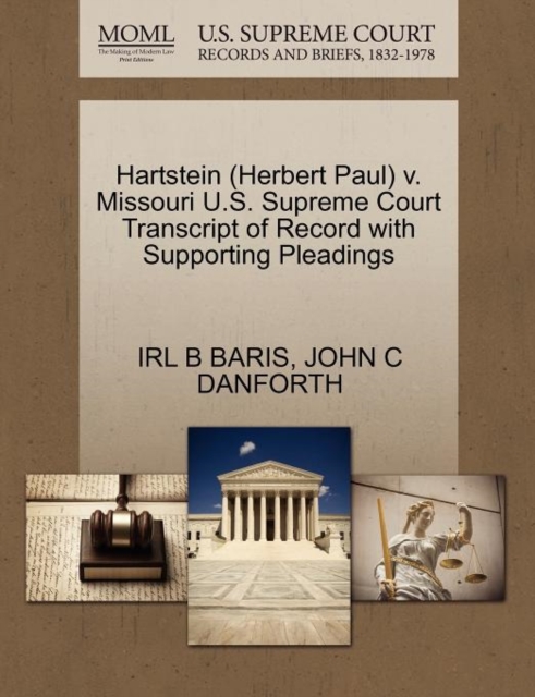 Hartstein (Herbert Paul) V. Missouri U.S. Supreme Court Transcript of Record with Supporting Pleadings, Paperback / softback Book