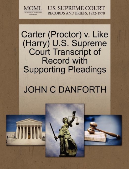 Carter (Proctor) V. Like (Harry) U.S. Supreme Court Transcript of Record with Supporting Pleadings, Paperback / softback Book