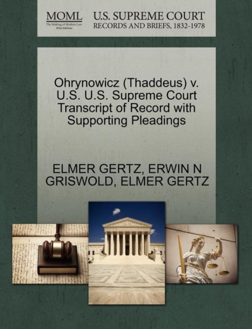 Ohrynowicz (Thaddeus) V. U.S. U.S. Supreme Court Transcript of Record with Supporting Pleadings, Paperback / softback Book