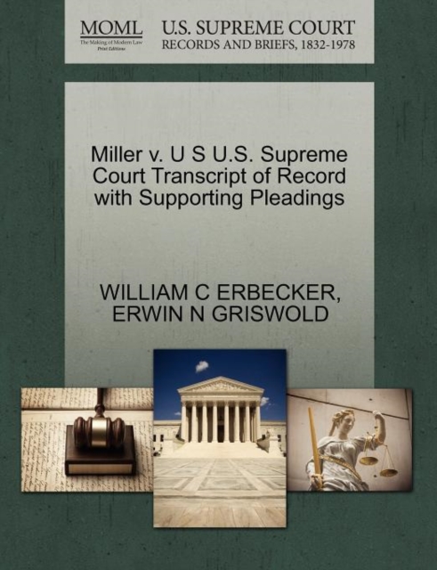Miller V. U S U.S. Supreme Court Transcript of Record with Supporting Pleadings, Paperback / softback Book