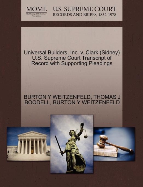 Universal Builders, Inc. V. Clark (Sidney) U.S. Supreme Court Transcript of Record with Supporting Pleadings, Paperback / softback Book