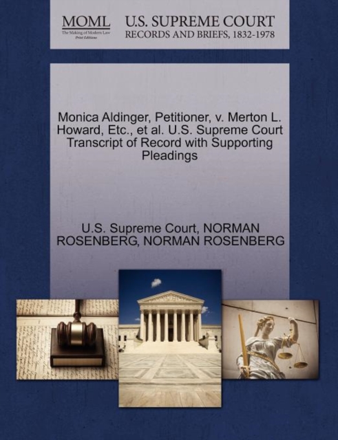 Monica Aldinger, Petitioner, V. Merton L. Howard, Etc., et al. U.S. Supreme Court Transcript of Record with Supporting Pleadings, Paperback / softback Book