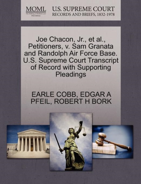 Joe Chacon, Jr., Et Al., Petitioners, V. Sam Granata and Randolph Air Force Base. U.S. Supreme Court Transcript of Record with Supporting Pleadings, Paperback / softback Book