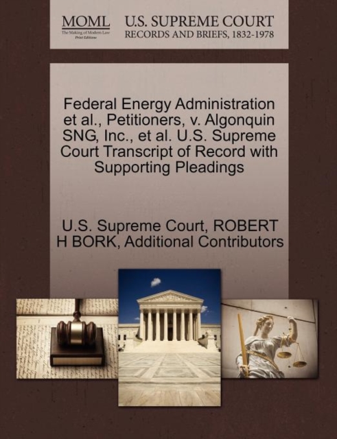 Federal Energy Administration et al., Petitioners, V. Algonquin Sng, Inc., et al. U.S. Supreme Court Transcript of Record with Supporting Pleadings, Paperback / softback Book