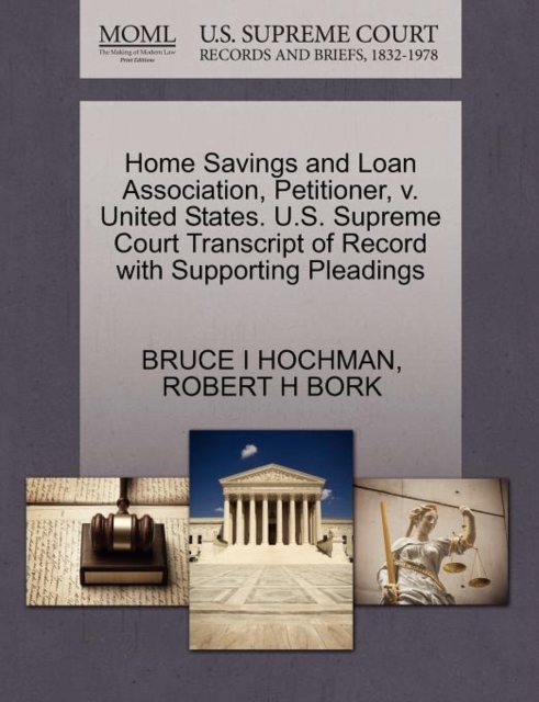 Home Savings and Loan Association, Petitioner, V. United States. U.S. Supreme Court Transcript of Record with Supporting Pleadings, Paperback / softback Book