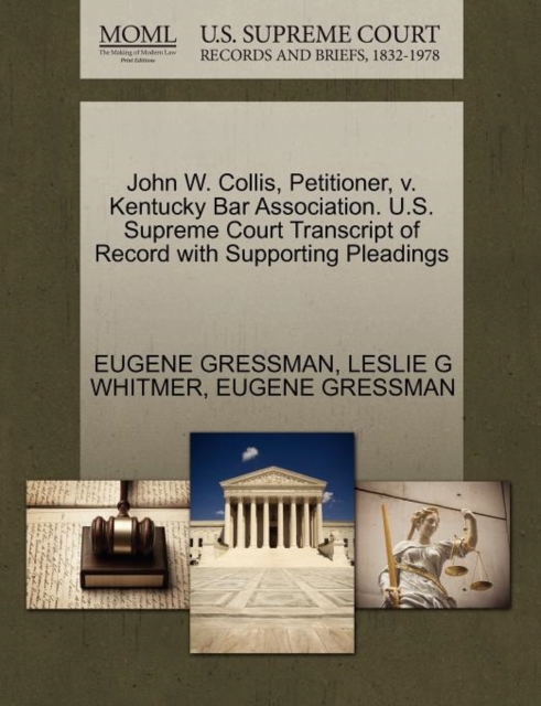 John W. Collis, Petitioner, V. Kentucky Bar Association. U.S. Supreme Court Transcript of Record with Supporting Pleadings, Paperback / softback Book